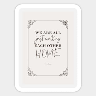 we are all just walking each other home Sticker